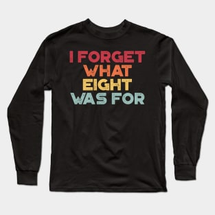 I Forget What Eight Was For Sunset Long Sleeve T-Shirt